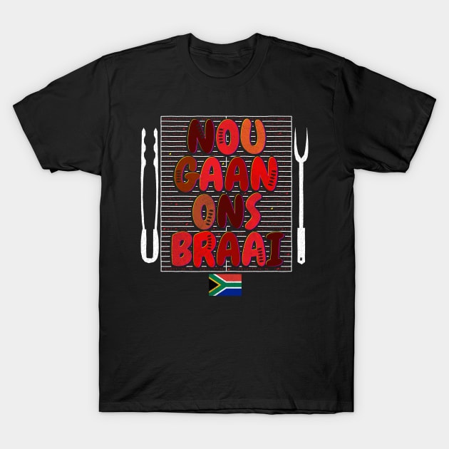 Nou Gaan Ons Braai Funny African BBQ T-Shirt by BraaiNinja